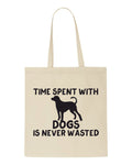 Time Spent with Dogs Is Never Wastedtote style shopping bag