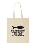 The More I Learn About People The More I Love My Fish Person Animal Lover Pets s tote style shopping bag