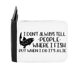 I Don’t Always Tell People Where I Fish But When I Do It’s A Lie Statement gent's wallet