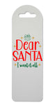 Dear Santa I want it all printed lightweight bookmark