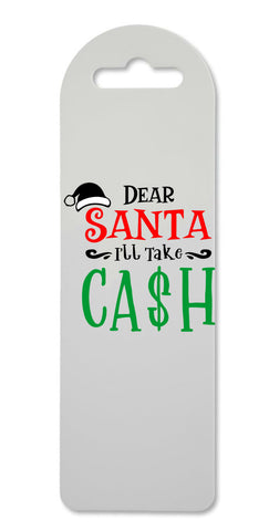 Dear Santa I'll take cash printed lightweight bookmark