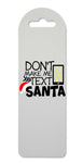 Don't make me text Santa printed lightweight bookmark