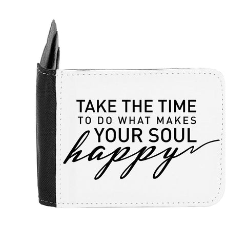 Take The Time To Do What Makes Your Soul Happy Statement gent's wallet